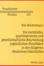 Die rechtliche, psychiatrische und gesellschaftliche Beurteilung jugendlicher Straftaeter in der juengeren deutschen Geschichte af Nils Mockelmann