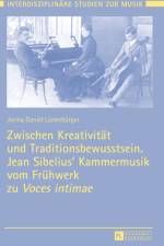 Zwischen Kreativitaet und Traditionsbewusstsein. Jean Sibelius' Kammermusik vom Fruehwerk zu Voces intimae af Jorma Daniel Lunenburger