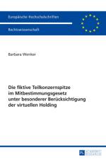 Die Fiktive Teilkonzernspitze Im Mitbestimmungsgesetz Unter Besonderer Beruecksichtigung Der Virtuellen Holding af Barbara Wenker