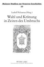 Wahl und Kroenung in Zeiten des Umbruchs