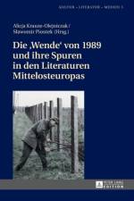 Die Wende von 1989 und ihre Spuren in den Literaturen Mittelosteuropas