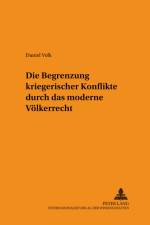 Die Begrenzung kriegerischer Konflikte durch das moderne Voelkerrecht af Daniel Volk