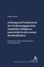 Geltung und Fortbestand der Verfassungsgarantie staatlichen Religionsunterrichts in den neuen Bundeslaendern af Markus Ogorek