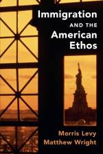 Immigration and the American Ethos af Morris (University of Southern California) Levy