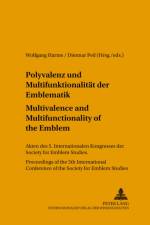 Polyvalenz Und Multifunktionalitaet Der Emblematik - Multivalence and Multifunctionality of the Emblem