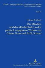 Das Maerchen und das Maerchenhafte in den politisch engagierten Werken von Guenter Grass und Rafik Schami af Haimaa El Wardy