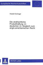 Die Strafrechtliche Produkthaftung Im Deutschen Im Vergleich Zum Anglo-Amerikanischen Recht af Harald Eichinger