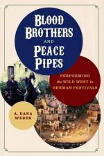 Blood Brothers and Peace Pipes af A. Dana Weber