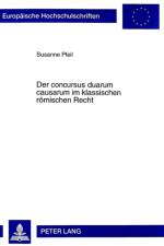Der Concursus Duarum Causarum Im Klassischen Roemischen Recht af Susanne Pfeil