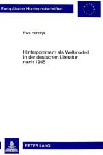 Hinterpommern ALS Weltmodell in Der Deutschen Literatur Nach 1945 af Ewa Hendryk