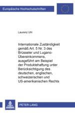 Internationale Zustaendigkeit Gemaess Art. 5 Nr. 3 Des Bruesseler Und Lugano-Uebereinkommens, Ausgefuehrt Am Beispiel Der Produktehaftung Unter Beruecksichtigung Des Deutschen, Englischen, Schweizerischen Und Us-Amerikanischen Rechts af Laurenz Uhl