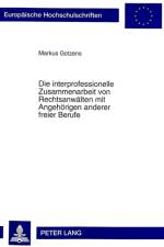 Die Interprofessionelle Zusammenarbeit Von Rechtsanwaelten Mit Angehoerigen Anderer Freier Berufe af Markus Gotzens