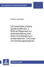 Der Beschuetzte Umgang Gemaeß § 1684 Abs. 4 Bgb ALS Moeglichkeit Zur Aufrechterhaltung Einer Eltern-Kind-Beziehung in Problematischen Trennungs- Und Scheidungssituationen af Daniela Leyhausen