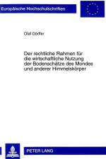 Der Rechtliche Rahmen Fuer Die Wirtschaftliche Nutzung Der Bodenschaetze Des Mondes Und Anderer Himmelskoerper af Olaf Dorffer