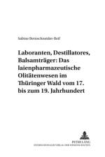 Laboranten, Destillatores, Balsamtraeger: Das Laienpharmazeutische Olitaetenwesen Im Thueringer Wald Vom 17. Bis Zum 19. Jahrhundert af Sabine Bernschneider-Reif