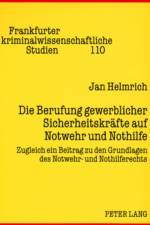 Die Berufung gewerblicher Sicherheitskraefte auf Notwehr und Nothilfe af Jan Helmrich