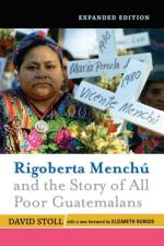 Rigoberta Menchu And The Story Of All Poor Guatemalans af David Stoll