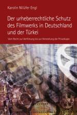 Der Urheberrechtliche Schutz Des Filmwerks in Deutschland Und Der Tuerkei af Karolin Engl