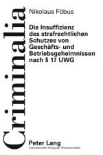 Die Insuffizienz Des Strafrechtlichen Schutzes Von Geschaefts- Und Betriebsgeheimnissen Nach § 17 Uwg af Nikolaus Fobus