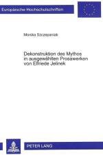 Dekonstruktion Des Mythos in Ausgewaehlten Prosawerken Von Elfriede Jelinek af Monika Szczepaniak