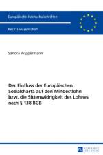 Der Einfluss Der Europaeischen Sozialcharta Auf Den Mindestlohn Bzw. Die Sittenwidrigkeit Des Lohnes Nach § 138 Bgb af Sandra Wippermann