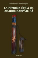 La Memoria Epica de Amadou Hampate Ba af Vicente Enrique Montes Nogales