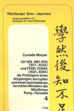 Ch'ien Wei-yen (977-1034) und Feng Ching (1021-1094) als Prototypen eines ehrgeizigen, korrupten und eines bescheidenen, korrekten Ministers der noerdlichen Sung-Dynastie af Morper Cornelia Morper