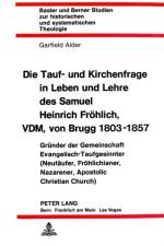 Die Tauf- und Kirchenfrage in Leben und Lehre des Samuel Heinrich Froehlich, VDM, von Brugg 1803-1857 af Alder Garfield Alder