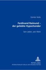 Ferdinand Raimund - Der Geliebte Hypochonder af Gunter Holtz