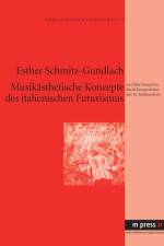 Musikaesthetische Konzepte Des Italienischen Futurismus af Esther Schmitz-Gundlach