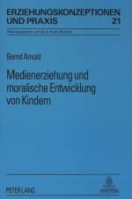 Medienerziehung Und Moralische Entwicklung Von Kindern af Bernd Arnold