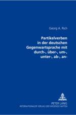 An- Partikelverben in Der Deutschen Gegenwartssprache Mit Durch-, Ueber-, Um-, Unter-, Ab- af Georgii Arnoldowitsch Rich
