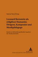 Leonard Bernstein ALS Religioeser Humanist, Dirigent, Komponist Und Musikpaedagoge af Raphael M Bosing