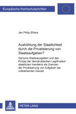 Aushoehlung Der Staatlichkeit Durch Die Privatisierung Von Staatsaufgaben? af Jan Philip Ehlers