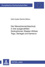 Der Menschenrechtsschutz in drei ausgewaehlten frankophonen Staaten Afrikas af Kafui Ayaba Sandra Afanou