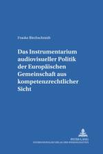 Das Instrumentarium audiovisueller Politik der Europaeischen Gemeinschaft aus kompetenzrechtlicher Sicht af Frauke Blechschmidt
