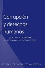 Corrupcion y derechos humanos af Luis Daniel Vazquez Valencia