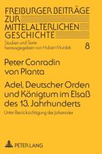 Adel, Deutscher Orden und Koenigtum im Elsaß des 13. Jahrhunderts af Peter Conradin Von Planta