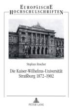 Die Kaiser-Wilhelms-Universitaet Straßburg 1872-1902 af Stephan Roscher