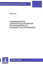 Lexikographische Untersuchung Somatischer Phraseologismen Im Deutschen Und Chinesischen af Kaifu Zhu