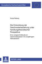 Die Entwicklung Der Geschwisterbeziehung Unter Handlungstheoretischer Perspektive af Sonja Reberg