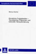 Kuenstliche Freizeitwelten - Touristisches Phaenomen Und Kulturelle Herausforderung af Markus Wachter