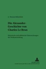 Die Alexander-Geschichte Von Charles Le Brun af Alescha-Thomas Birkenholz