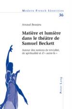 Matiere Et Lumiere Dans Le Theatre de Samuel Beckett af Arnaud Beaujeu