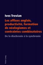 Les Affixes Anglais, Productivite, Formation de Neologismes Et Contraintes Combinatoires af Ives Trevian