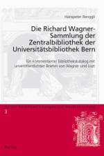 Die Richard Wagner-Sammlung Der Zentralbibliothek Der Universiteatsbibliothek Bern af Hanspeter Renggli-Zubler