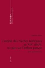L'Utopie Des Creches Francaises Au XIX E Siecle: Un Pari Sur l'Enfant Pauvre af Catherine Bouve