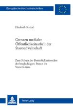 Grenzen Medialer Oeffentlichkeitsarbeit Der Staatsanwaltschaft af Elisabeth Strebel