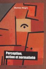 Perception, Action Et Normativite af Matteo Negro