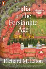 India in the Persianate Age af Richard M. Eaton